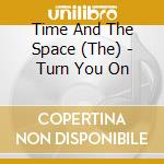 Time And The Space (The) - Turn You On cd musicale di Time and space machine