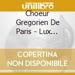 Choeur Gregorien De Paris - Lux Illuxit cd musicale