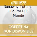 Runaway Totem - Le Roi Du Monde cd