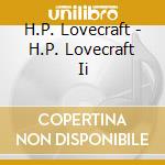 H.P. Lovecraft - H.P. Lovecraft Ii cd musicale di H.P. Lovecraft