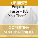 Exquisite Taste - It'S You That'S Happening cd