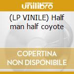 (LP VINILE) Half man half coyote cd