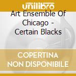 Art Ensemble Of Chicago - Certain Blacks cd