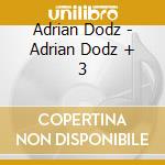 Adrian Dodz - Adrian Dodz + 3 cd musicale di Adrian Dodz