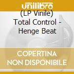 (LP Vinile) Total Control - Henge Beat vinile