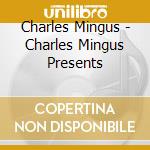 Charles Mingus - Charles Mingus Presents cd