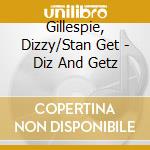 Gillespie, Dizzy/Stan Get - Diz And Getz cd