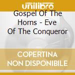 Gospel Of The Horns - Eve Of The Conqueror cd