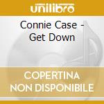 Connie Case - Get Down cd