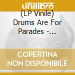 (LP Vinile) Drums Are For Parades - Imperivm -Pd/Ltd-