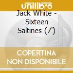 Jack White - Sixteen Saltines (7