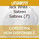 Jack White - Sixteen Saltines (7') cd