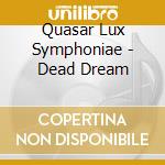 Quasar Lux Symphoniae - Dead Dream cd musicale di Quasar Lux Symphoniae
