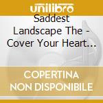 Saddest Landscape The - Cover Your Heart (7') cd
