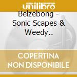 Belzebong - Sonic Scapes & Weedy.. cd