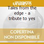 Tales from the edge - a tribute to yes cd