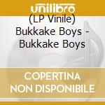 (LP Vinile) Bukkake Boys - Bukkake Boys vinile