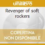 Revenger of soft rockers cd musicale di Rocks Soft