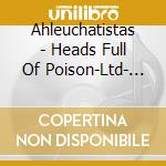 Ahleuchatistas - Heads Full Of Poison-Ltd- (2 Lp) cd