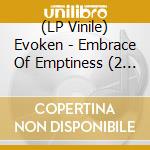(LP Vinile) Evoken - Embrace Of Emptiness (2 Lp) lp vinile di Evoken