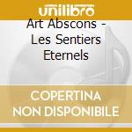 Art Abscons - Les Sentiers Eternels cd musicale di Art Abscons