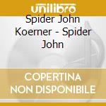 Spider John Koerner - Spider John cd musicale di Spider John Koerner