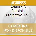 Exium - A Sensible Alternative To (2 Lp) cd
