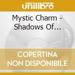 Mystic Charm - Shadows Of... cd