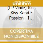 (LP Vinile) Kiss Kiss Karate Passion - I Can'T lp vinile di Kiss Kiss Karate Passion