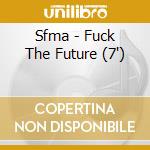 Sfma - Fuck The Future (7') cd