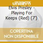 Elvis Presley - Playing For Keeps (Red) (7') cd