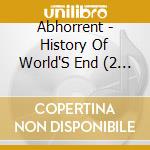 Abhorrent - History Of World'S End (2 Cd) cd