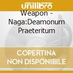 Weapon - Naga:Deamonum Praeteritum cd