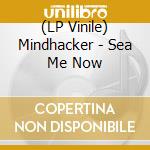 (LP Vinile) Mindhacker - Sea Me Now vinile