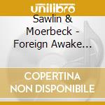 Sawlin & Moerbeck - Foreign Awake Pt.1 cd