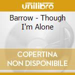 Barrow - Though I'm Alone cd musicale di Barrow