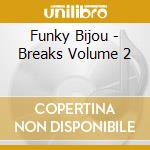 Funky Bijou - Breaks Volume 2 cd musicale di Funky Bijou