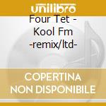 Four Tet - Kool Fm -remix/ltd- cd musicale di Four Tet