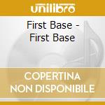 First Base - First Base cd musicale di First Base