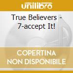 True Believers - 7-accept It! cd