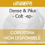 Dense & Pika - Colt -ep- cd musicale di Dense & Pika