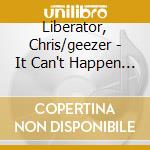 Liberator, Chris/geezer - It Can't Happen Here cd musicale di Liberator, Chris/geezer