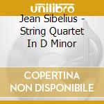Jean Sibelius - String Quartet In D Minor cd musicale di Jean Sibelius