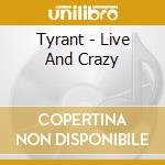 Tyrant - Live And Crazy cd