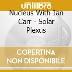 Nucleus With Ian Carr - Solar Plexus cd