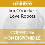 Jim O'rourke - Love Robots cd