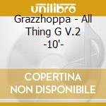Grazzhoppa - All Thing G V.2 -10'- cd
