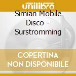Simian Mobile Disco - Surstromming cd musicale di Simian Mobile Disco