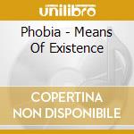 Phobia - Means Of Existence cd musicale di Phobia