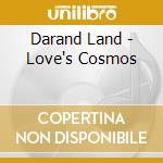Darand Land - Love's Cosmos cd musicale di Darand Land